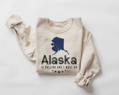 Alaska is Calling and I Must Go Sweatshirt - Alaska Tour Sweater