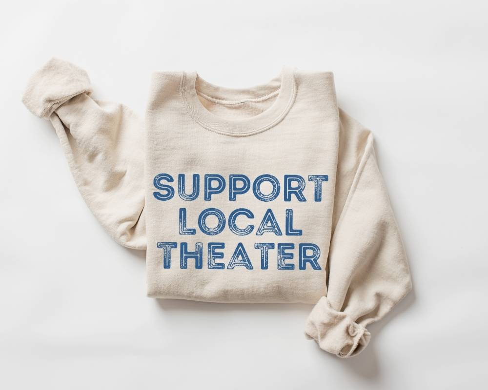 Support Local Theater Drama Sweatshirt